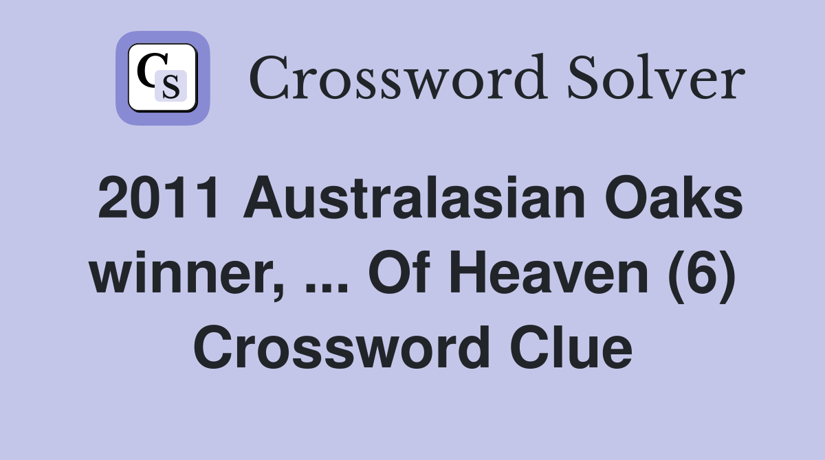 2011 Australasian Oaks winner, ... Of Heaven (6) Crossword Clue