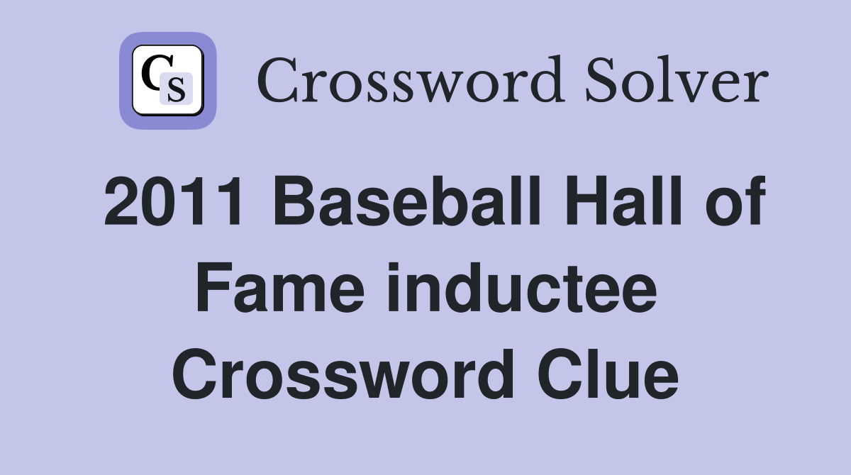 2011 Baseball Hall of Fame inductee Crossword Clue