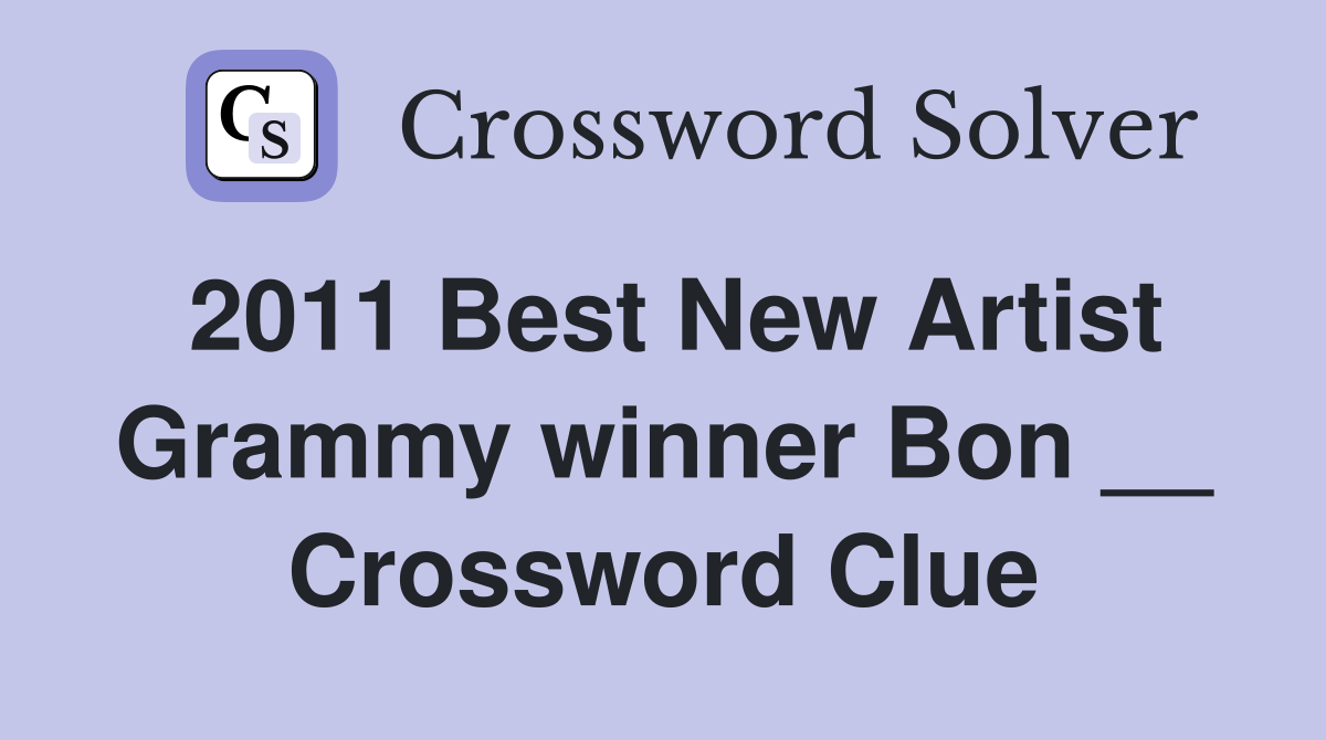 2011 Best New Artist Grammy winner Bon __ Crossword Clue