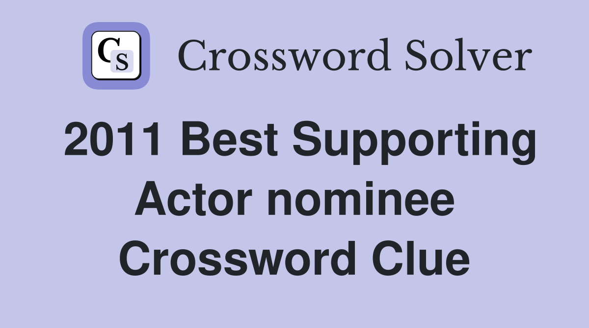2011 Best Supporting Actor nominee Crossword Clue