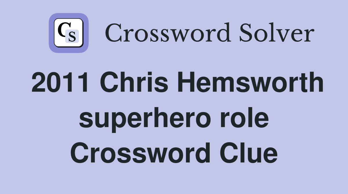 2011 Chris Hemsworth superhero role Crossword Clue