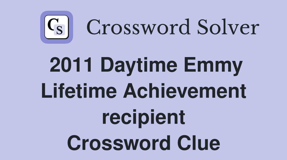 2011 Daytime Emmy Lifetime Achievement recipient Crossword Clue