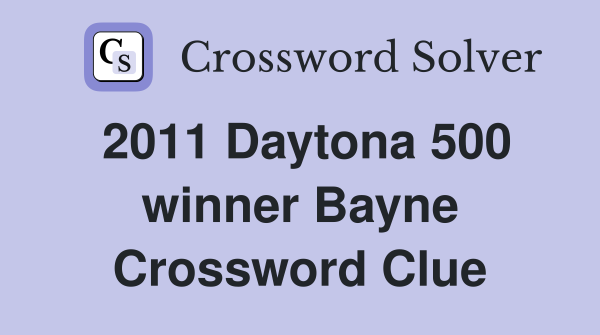 2011 Daytona 500 winner Bayne Crossword Clue