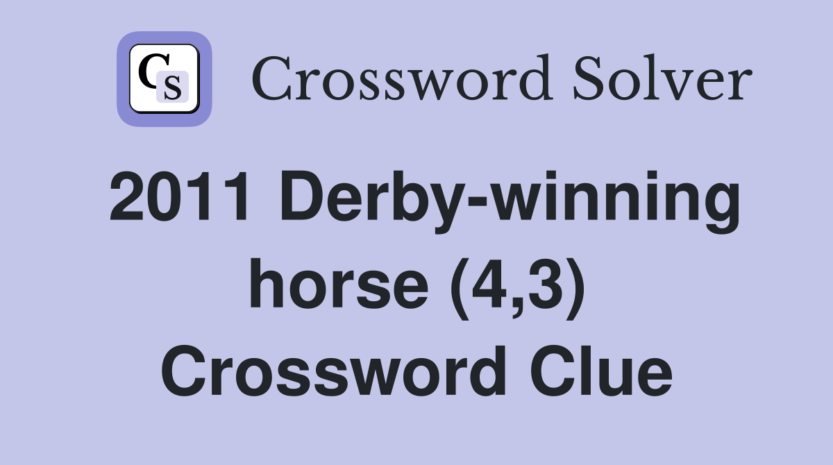 2011 Derby-winning horse (4,3) Crossword Clue