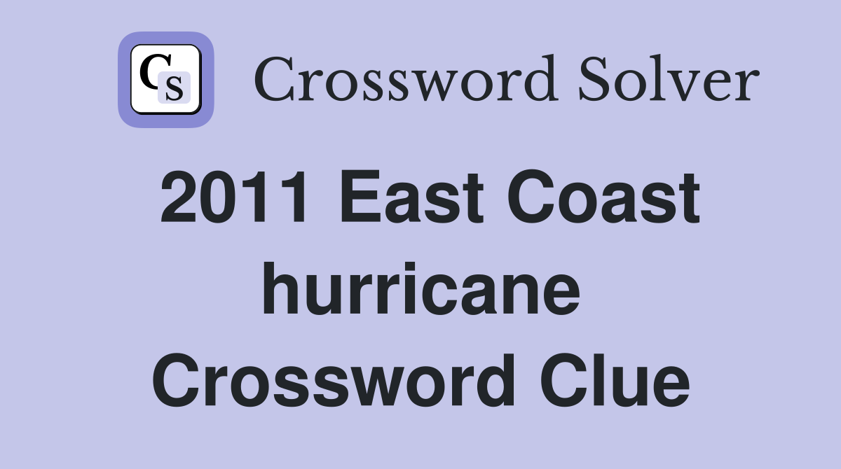 2011 East Coast hurricane Crossword Clue