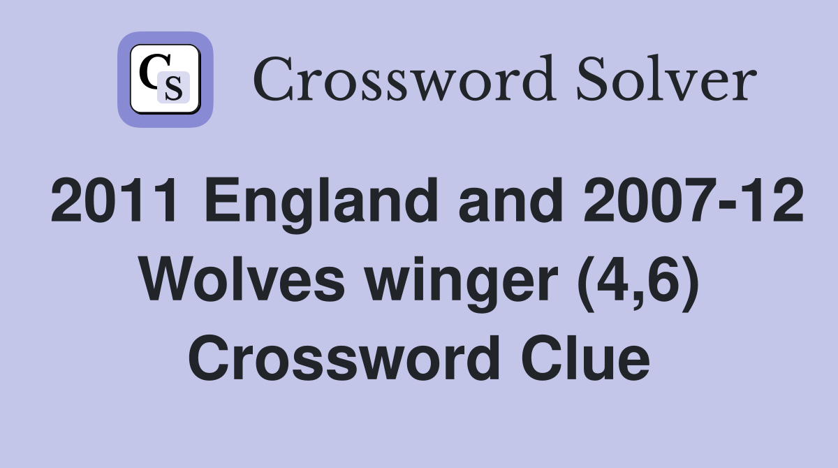 2011 England and 2007-12 Wolves winger (4,6) Crossword Clue