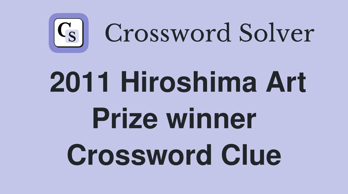 2011 Hiroshima Art Prize winner Crossword Clue