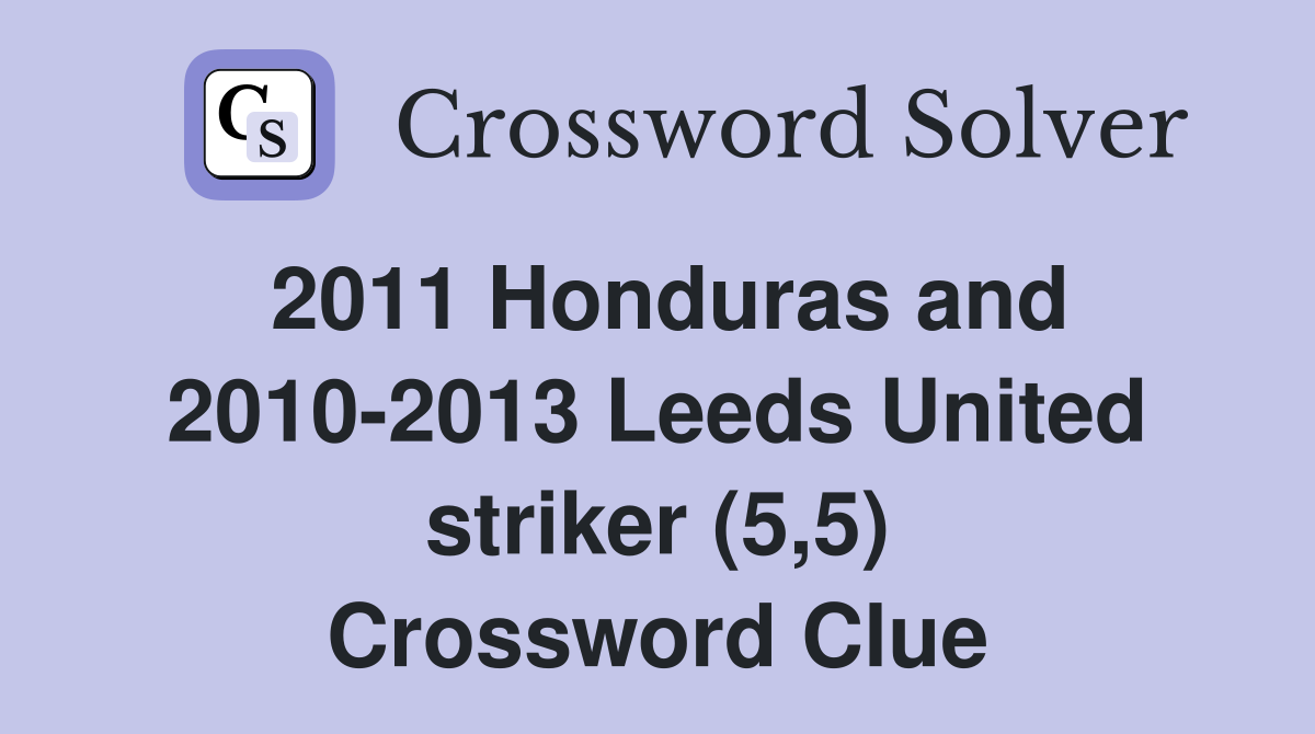 2011 Honduras and 2010-2013 Leeds United striker (5,5) Crossword Clue