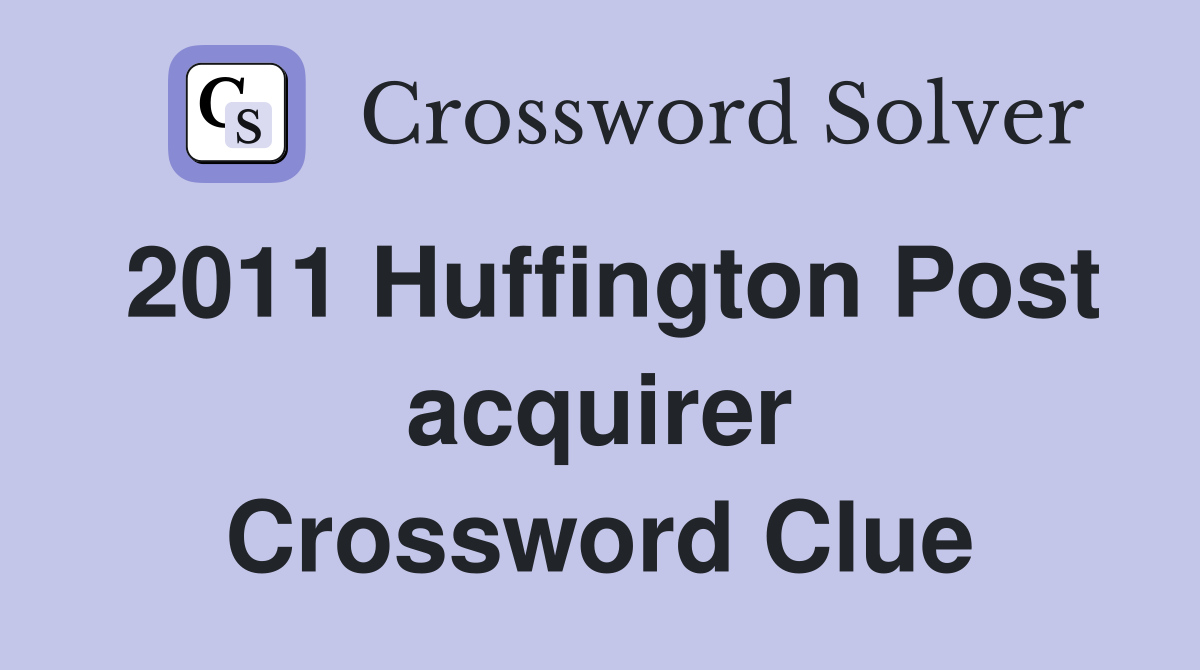 2011 Huffington Post acquirer Crossword Clue