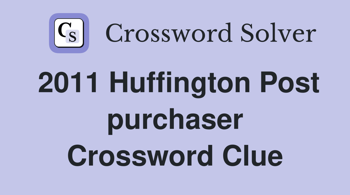 2011 Huffington Post purchaser Crossword Clue
