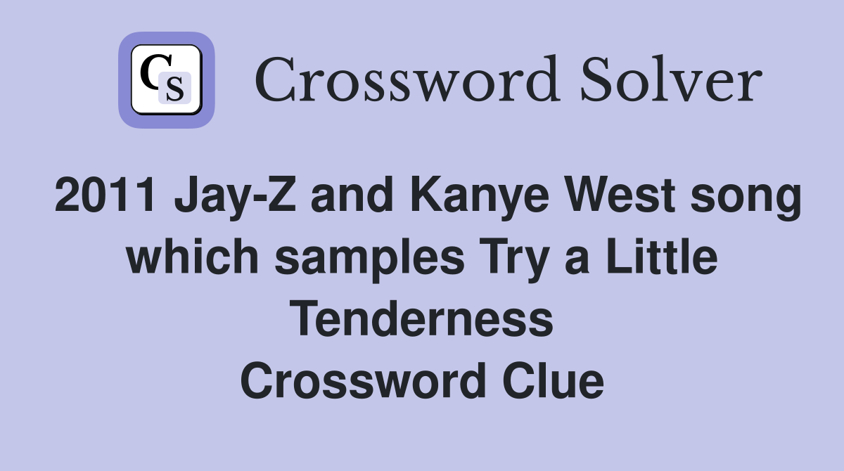 2011 Jay-Z and Kanye West song which samples Try a Little Tenderness Crossword Clue