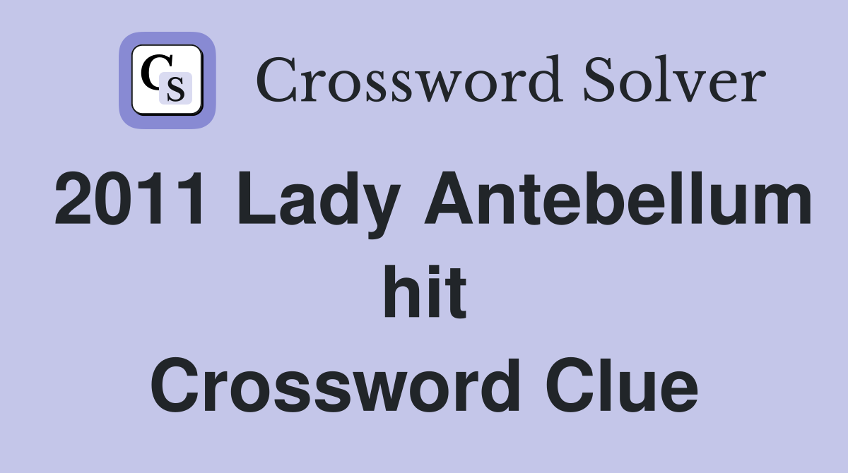 2011 Lady Antebellum hit Crossword Clue