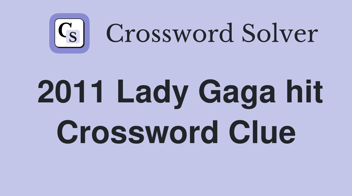 2011 Lady Gaga hit Crossword Clue