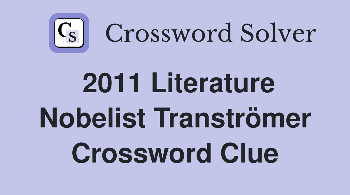 2011 Literature Nobelist Tranströmer Crossword Clue