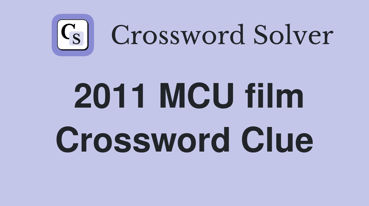 2011 MCU film Crossword Clue