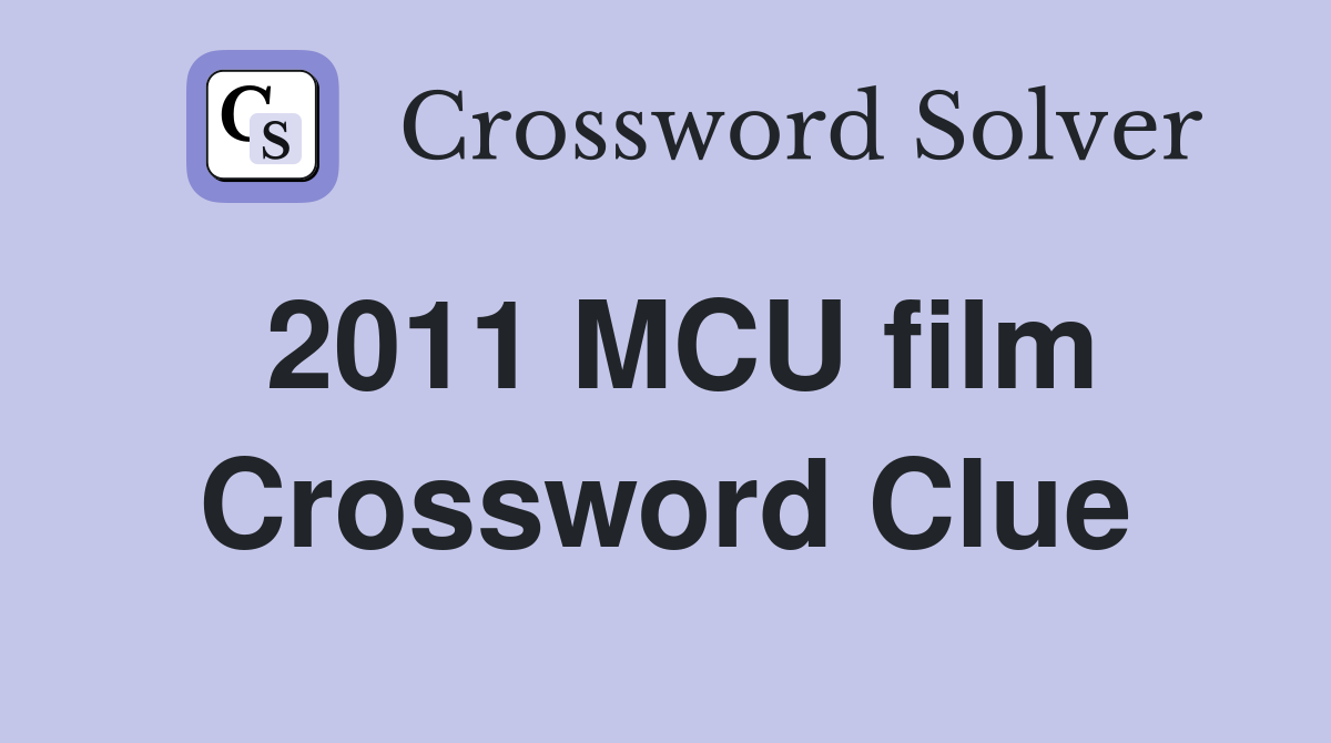 2011 MCU film Crossword Clue Answers Crossword Solver