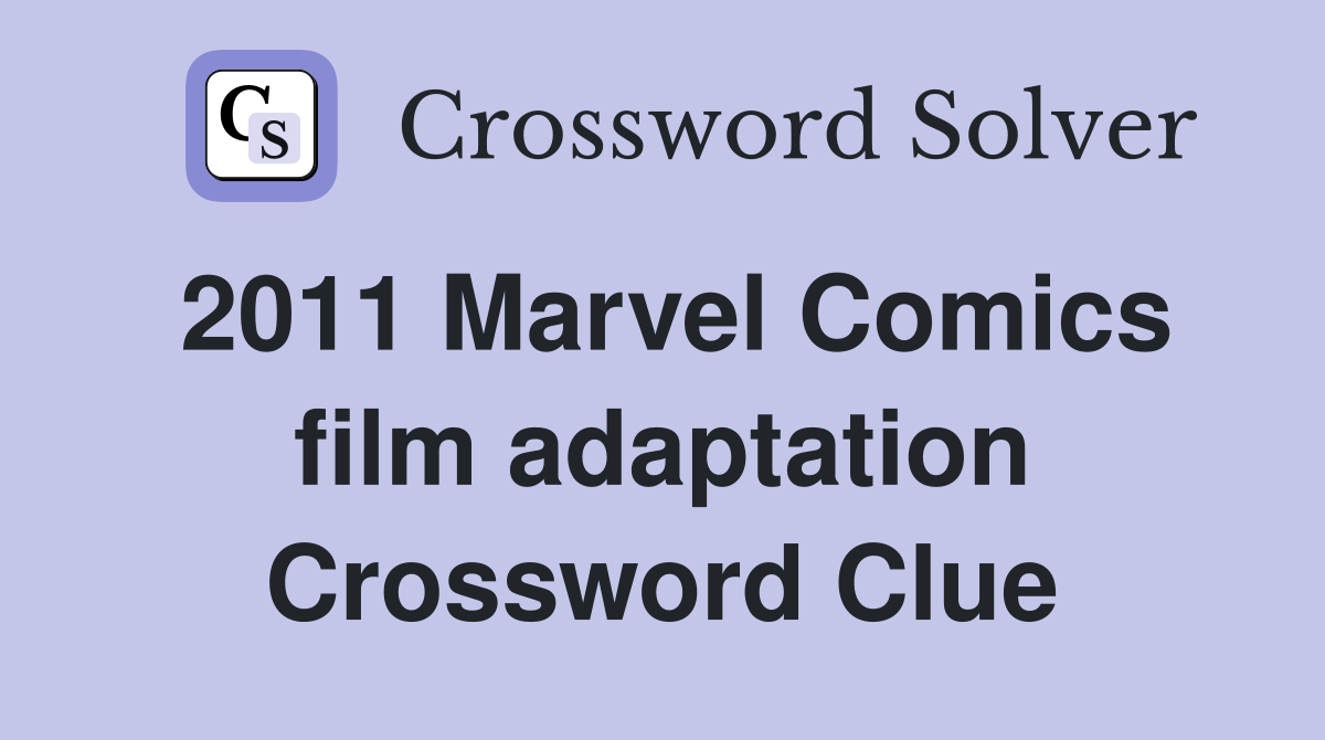 2011 Marvel Comics film adaptation Crossword Clue