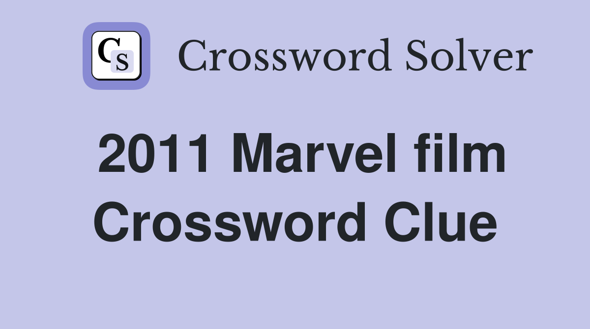 2011 Marvel film Crossword Clue