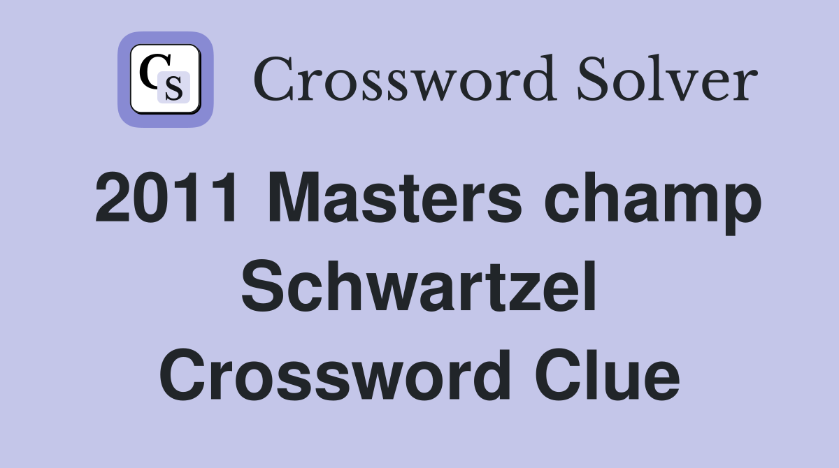 2011 Masters champ Schwartzel Crossword Clue