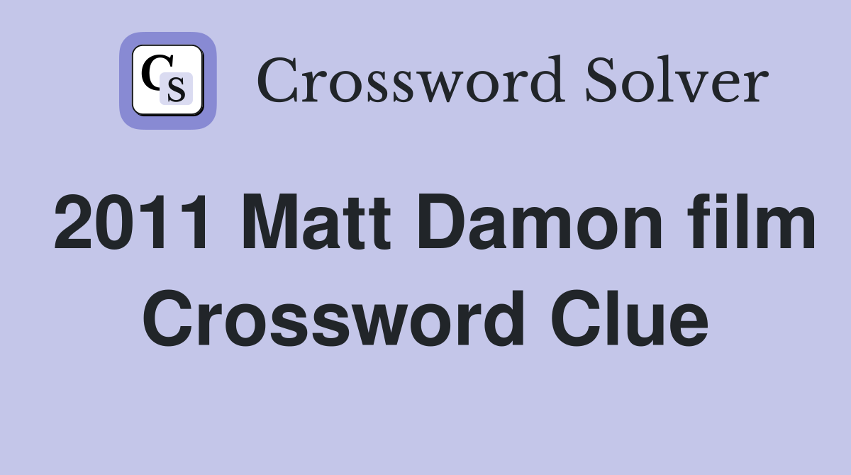 2011 Matt Damon film Crossword Clue