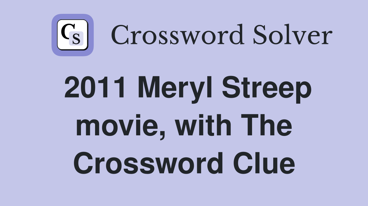 2011 Meryl Streep movie, with The Crossword Clue