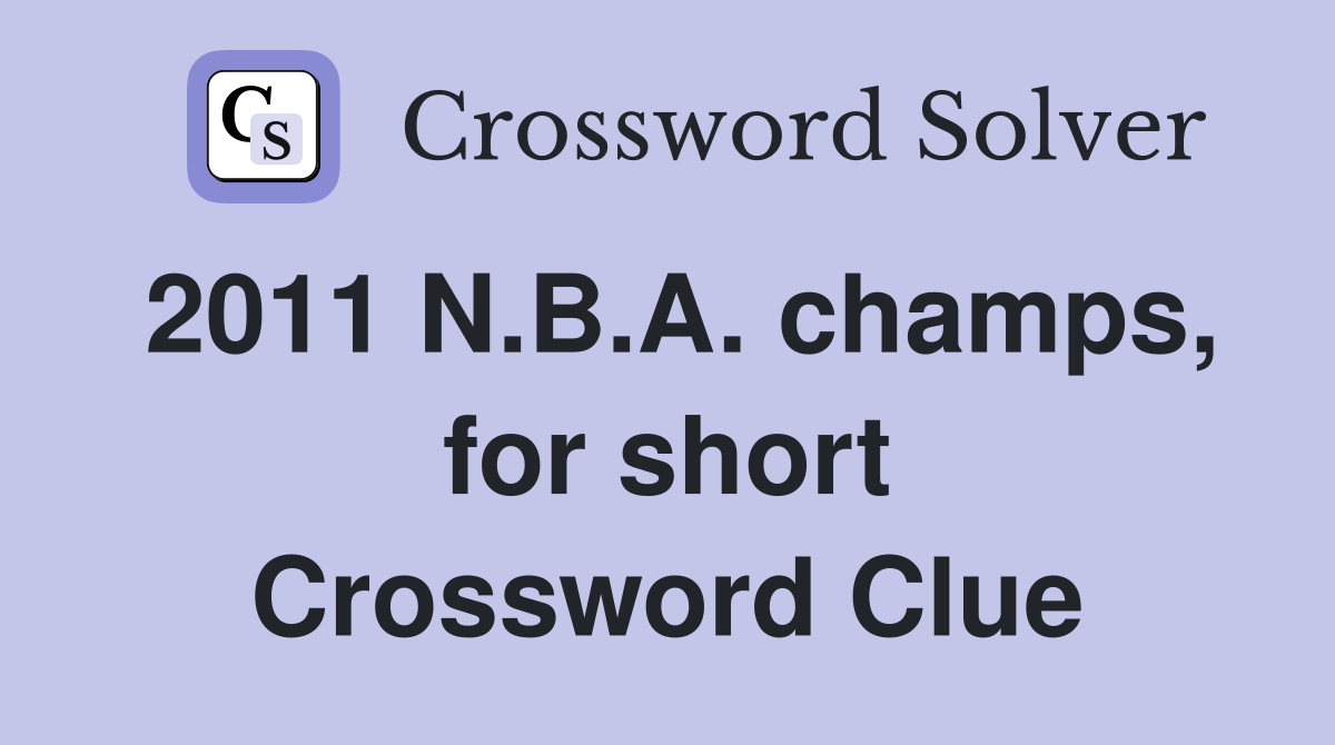 2011 N.B.A. champs, for short Crossword Clue