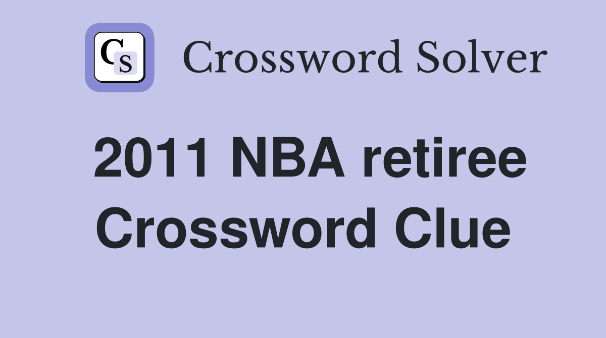 2011 NBA retiree Crossword Clue