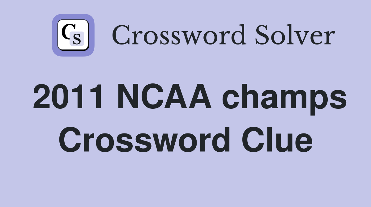 2011 NCAA champs Crossword Clue