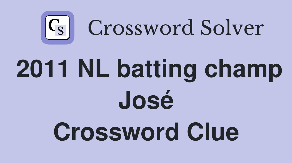 2011 NL batting champ José Crossword Clue
