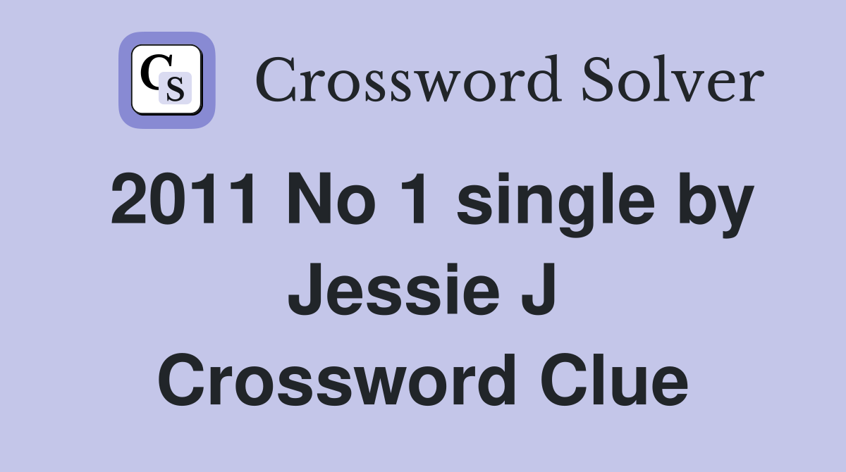 2011 No 1 single by Jessie J Crossword Clue