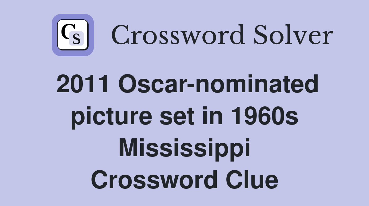2011 Oscar-nominated picture set in 1960s Mississippi Crossword Clue