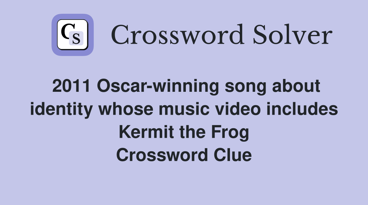 2011 Oscar-winning song about identity whose music video includes Kermit the Frog Crossword Clue