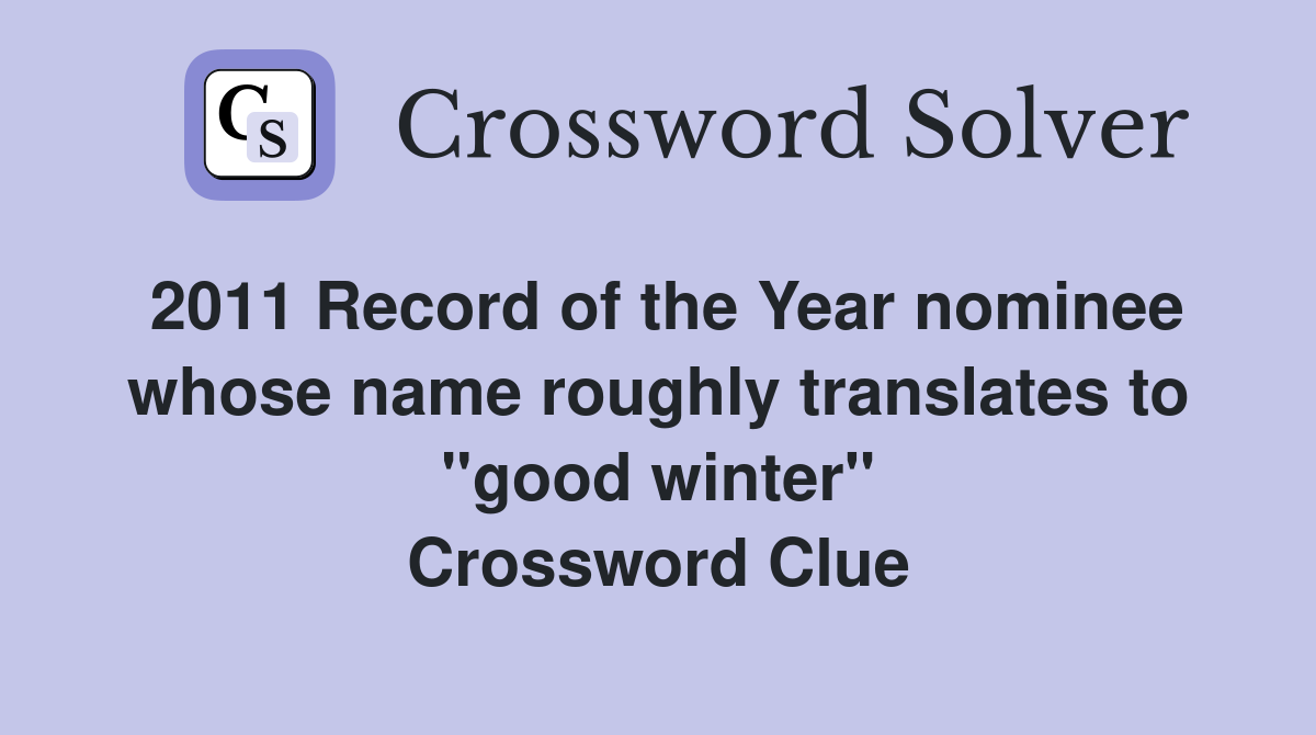 2011 Record of the Year nominee whose name roughly translates to "good winter" Crossword Clue