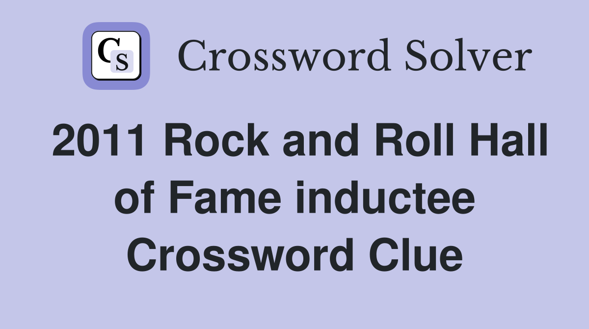 2011 Rock and Roll Hall of Fame inductee Crossword Clue