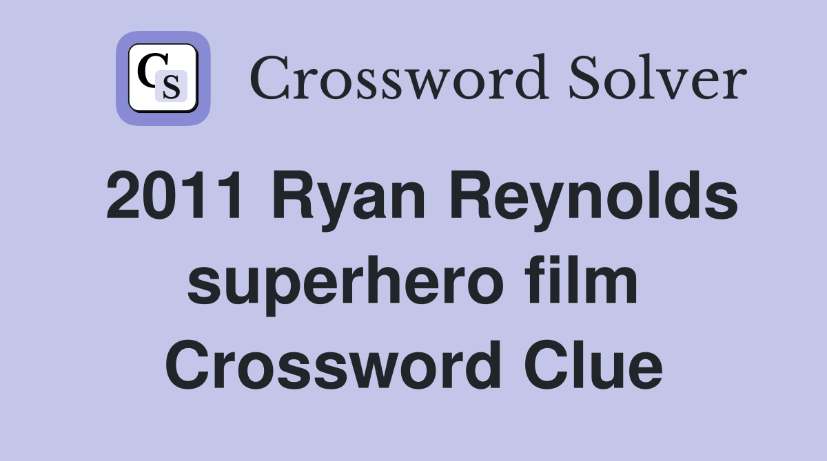2011 Ryan Reynolds superhero film Crossword Clue