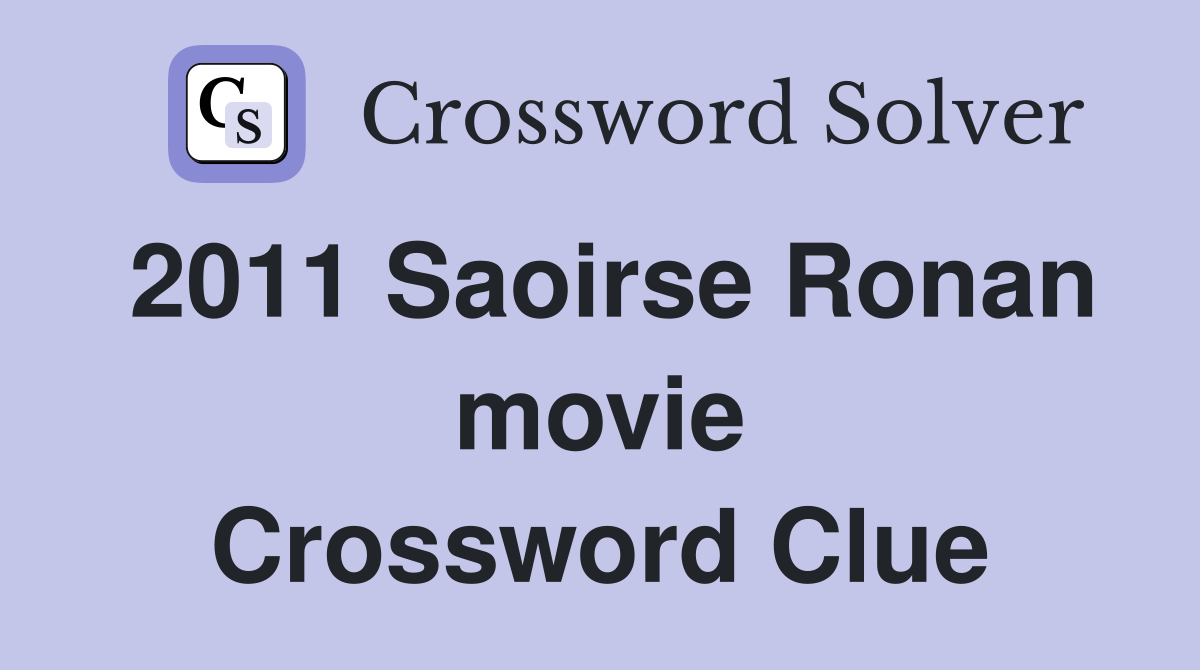 2011 Saoirse Ronan movie Crossword Clue