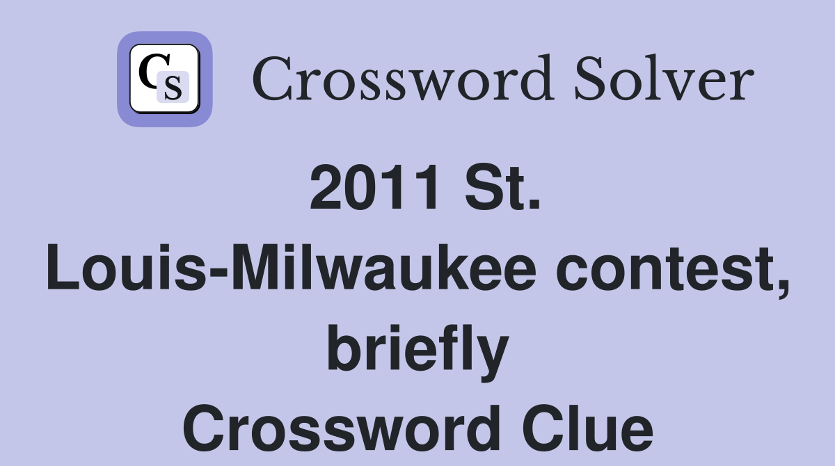 2011 St. Louis-Milwaukee contest, briefly Crossword Clue
