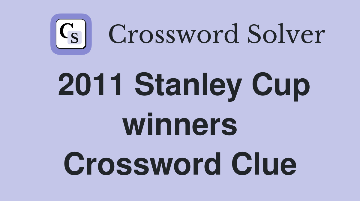 2011 Stanley Cup winners Crossword Clue