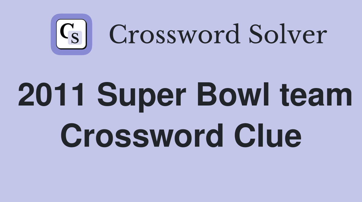 2011 Super Bowl team Crossword Clue