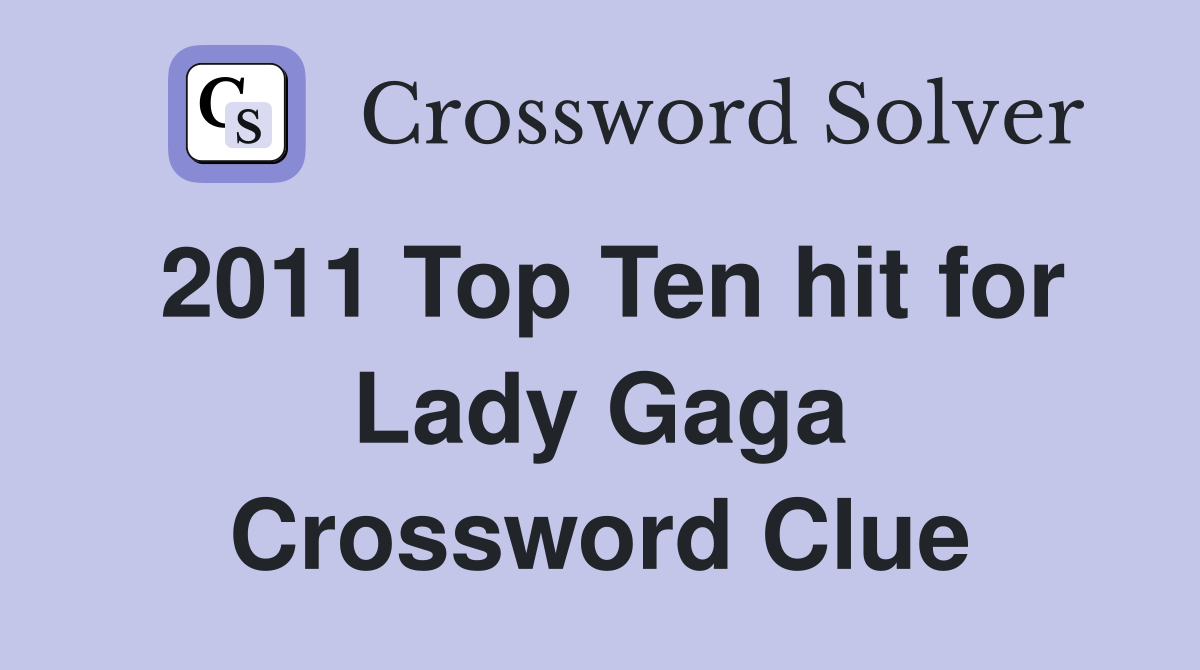 2011 Top Ten hit for Lady Gaga Crossword Clue