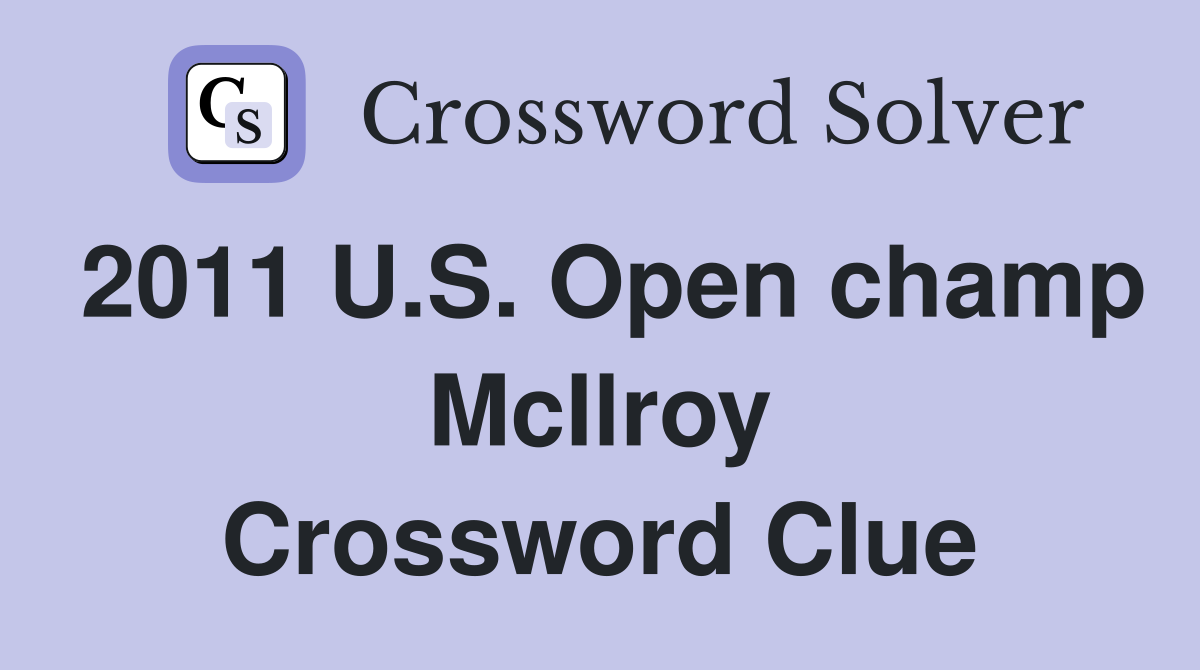 2011 U.S. Open champ McIlroy Crossword Clue