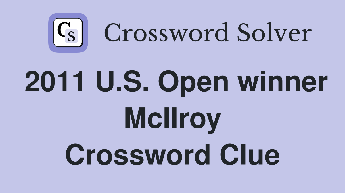2011 U.S. Open winner McIlroy Crossword Clue