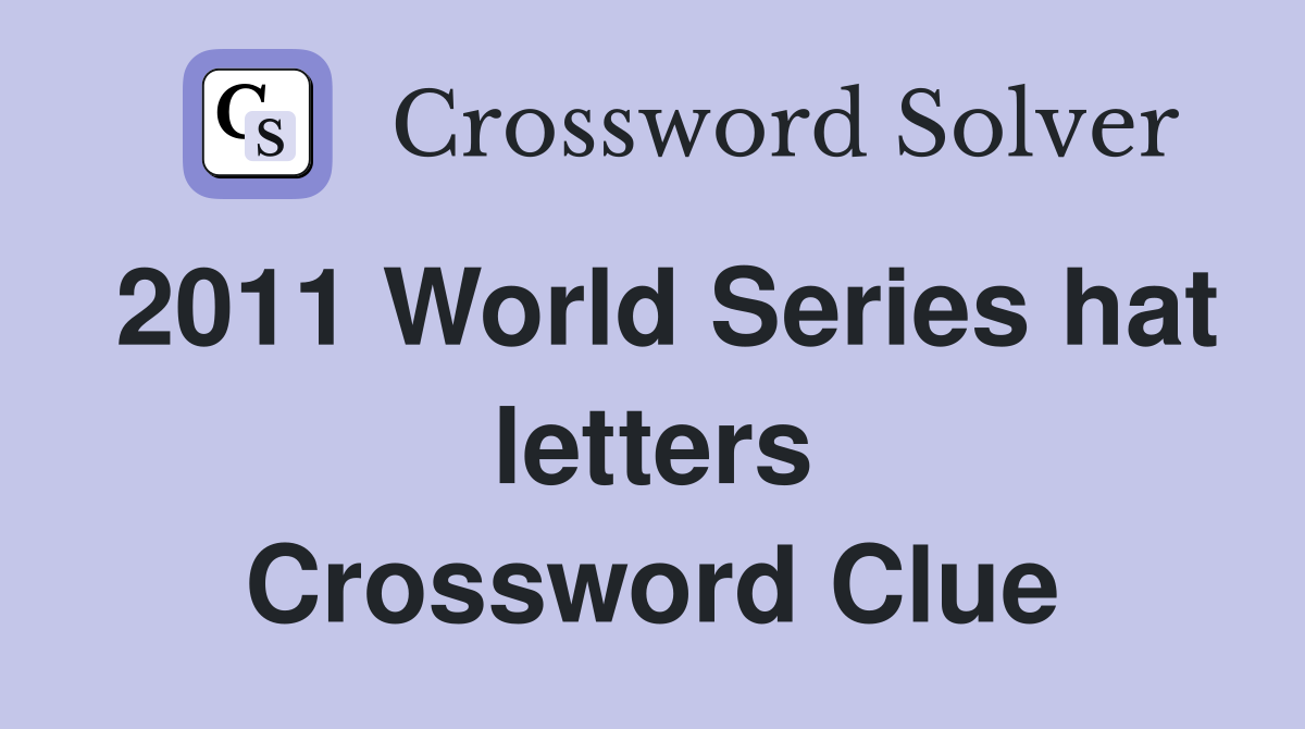 2011 World Series hat letters Crossword Clue