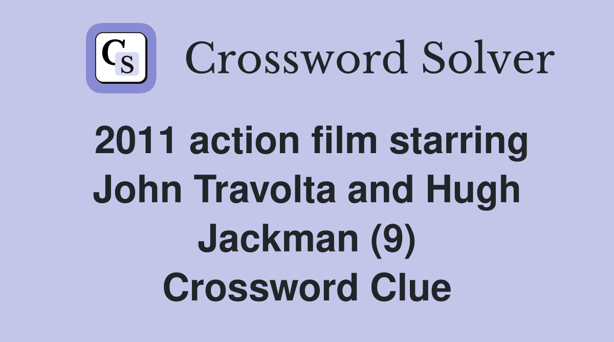 2011 action film starring John Travolta and Hugh Jackman (9) Crossword Clue