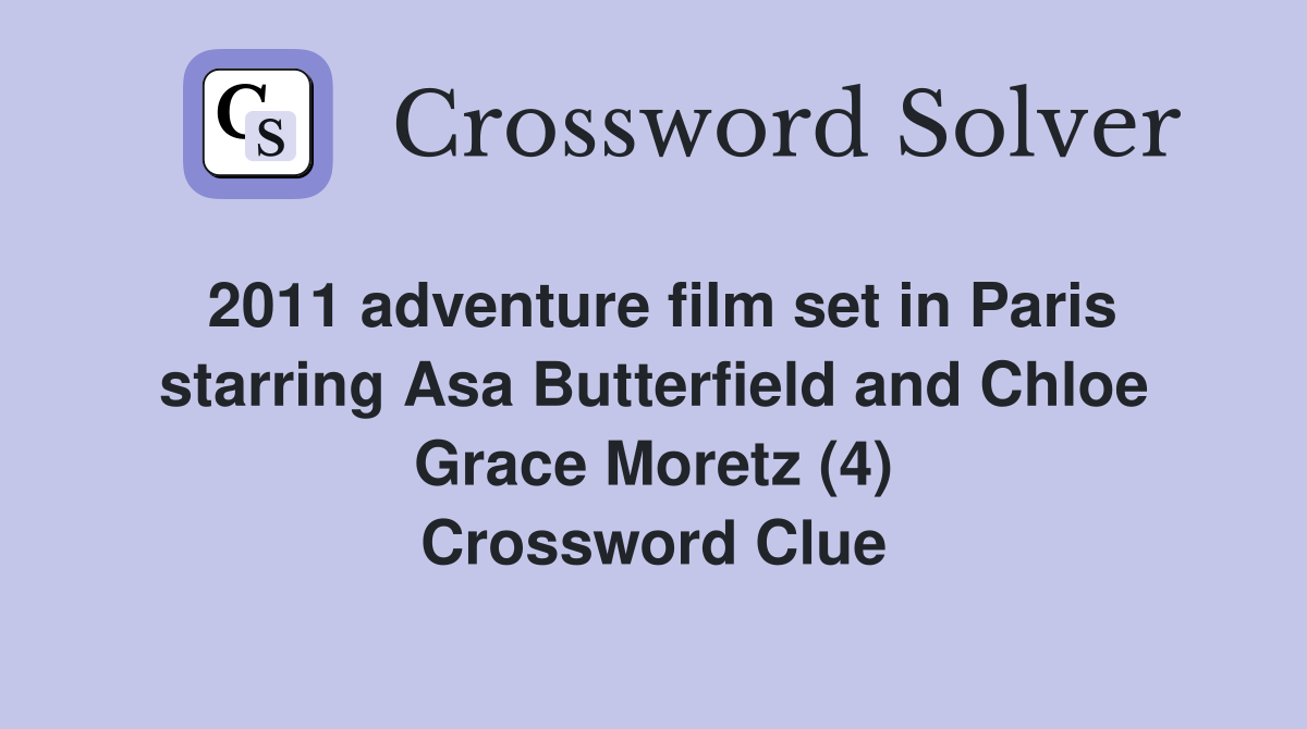 2011 adventure film set in Paris starring Asa Butterfield and Chloe Grace Moretz (4) Crossword Clue