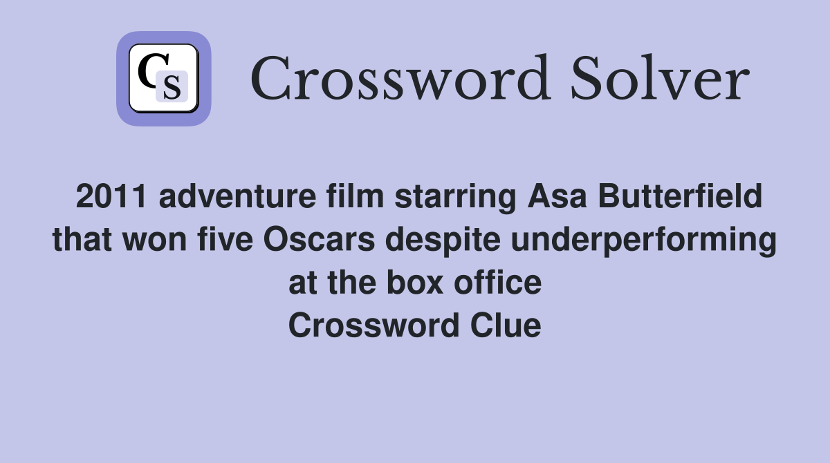 2011 adventure film starring Asa Butterfield that won five Oscars despite underperforming at the box office Crossword Clue