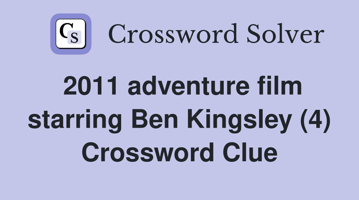 2011 adventure film starring Ben Kingsley (4) Crossword Clue