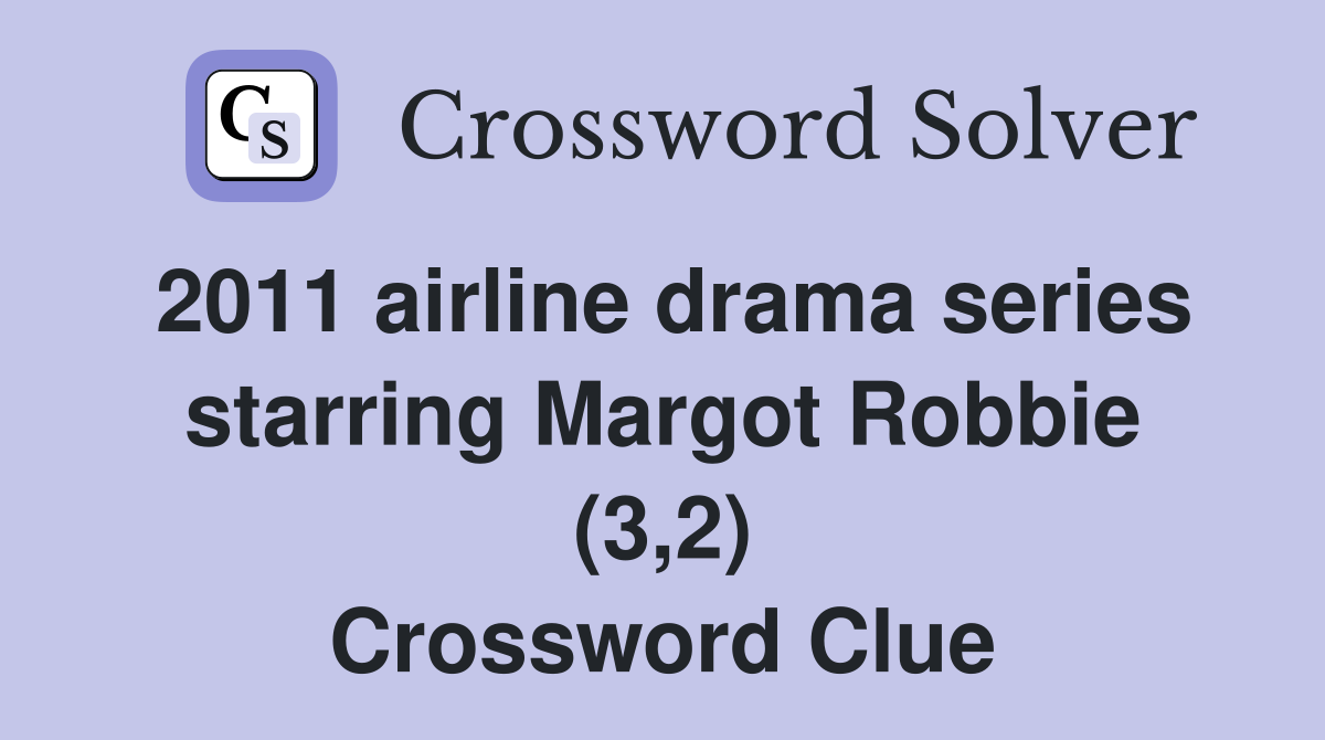 2011 airline drama series starring Margot Robbie (3,2) Crossword Clue