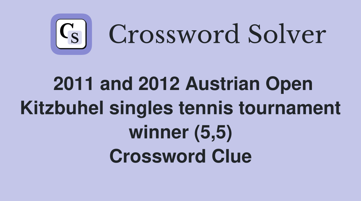 2011 and 2012 Austrian Open Kitzbuhel singles tennis tournament winner (5,5) Crossword Clue