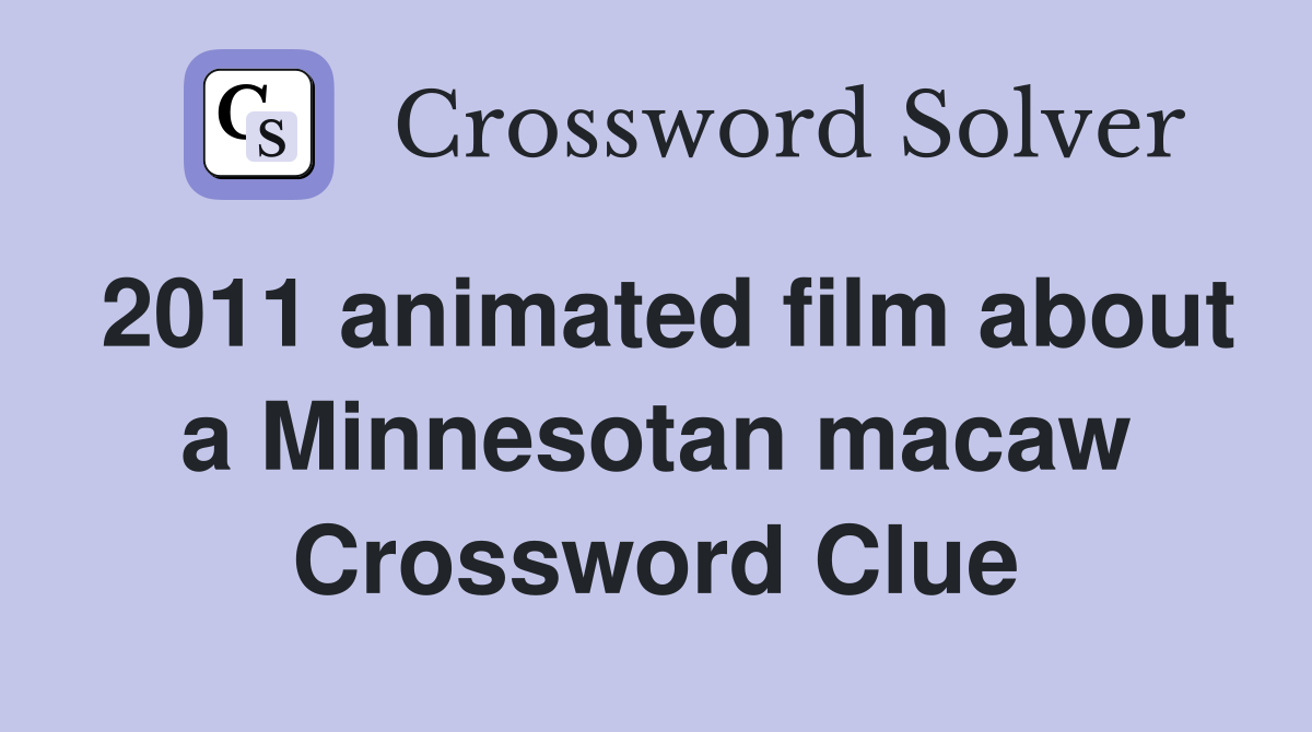 2011 animated film about a Minnesotan macaw Crossword Clue